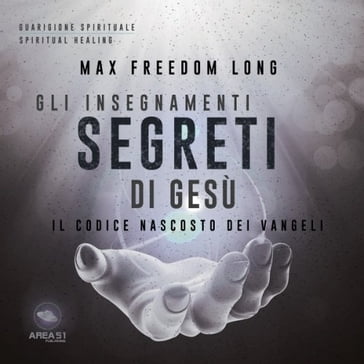 Gli insegnamenti segreti di Gesù - Max Freedom Long