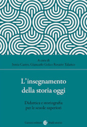 L insegnamento della storia oggi. Didattica e storiografia per le scuole superiori