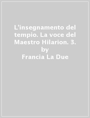 L'insegnamento del tempio. La voce del Maestro Hilarion. 3. - Francia La Due