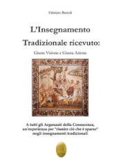 L insegnamento tradizionale ricevuto. Giusta visione e giusta azione. Nuova ediz.