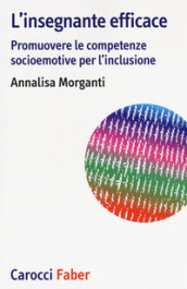 L insegnante efficace. Promuovere le competenze socioemotive per l inclusione