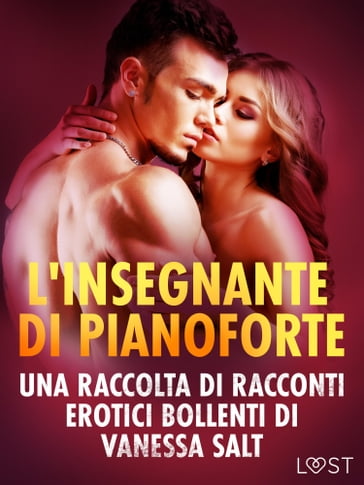 L'insegnante di pianoforte - Una raccolta di racconti erotici bollenti di Vanessa Salt - Vanessa Salt