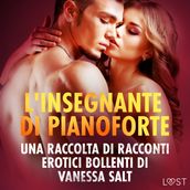 L insegnante di pianoforte - Una raccolta di racconti erotici bollenti di Vanessa Salt