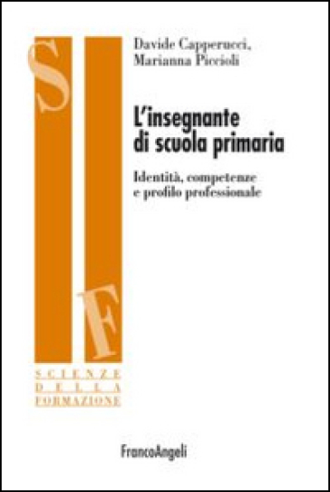 L'insegnante di scuola primaria. Identità, competenze e profilo professionale - Davide Capperucci - Marianna Piccioli