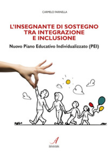 L'insegnante di sostegno tra integrazione e inclusione. Nuovo Piano Educativo Individualizzato (PEI) - Carmelo Farinella