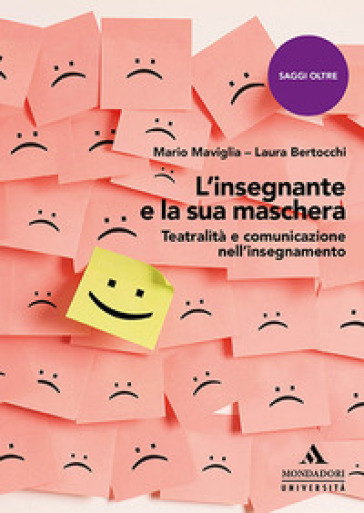 L'insegnante e la sua maschera. Teatralità e comunicazione nell'insegnamento - Mario Maviglia - Laura Bertocchi