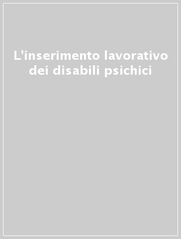 L'inserimento lavorativo dei disabili psichici