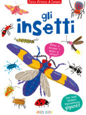 Gli insetti! Cerca attacca e impara. Con adesivi. Ediz. illustrata