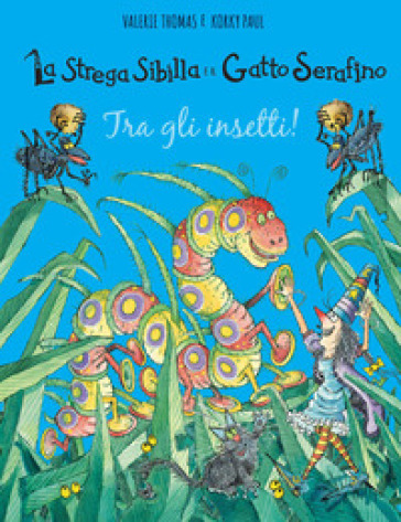 Tra gli insetti! La strega Sibilla e il gatto Serafino. Ediz. a colori - Valerie Thomas - Paul Korky