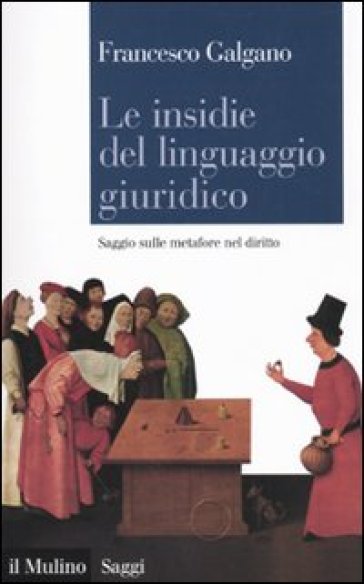 Le insidie del linguaggio giuridico. Saggio sulle metafore nel diritto - Francesco Galgano