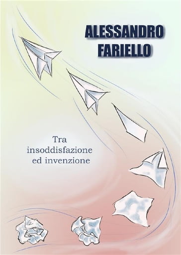 Tra insoddisfazione ed invenzione - Alessandro Fariello