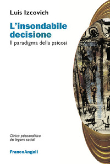 L'insondabile decisione. Il paradigma della psicosi - Luis Izcovich