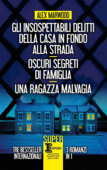 Gli insospettabili delitti della casa in fondo strada-Oscuri segreti di famiglia-Una ragazza malvagia - Alex Marwood