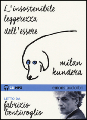 L insostenibile leggerezza dell essere letto da Fabrizio Bentivoglio. Audiolibro. CD Audio formato MP3. Ediz. integrale