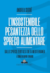 L insostenibile pesantezza dello spreco alimentare. Dallo spreco zero alla dieta mediterranea