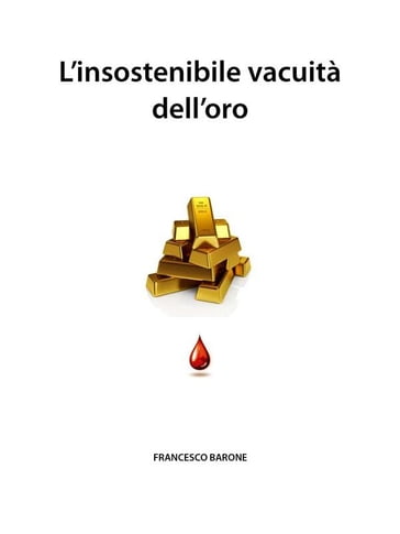 L'insostenibile vacuità dell'oro - Francesco Barone
