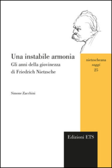 Una instabile armonia. Gli anni della giovinezza di Friedrich Nietzsche - Simone Zacchini