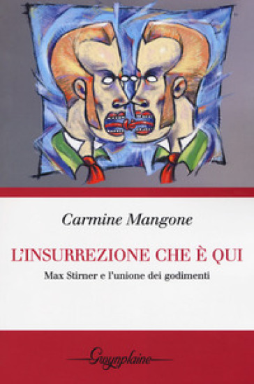 L'insurrezione che è qui. Max Stirner e l'unione dei godimenti - Carmine Mangone