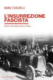 L insurrezione fascista. Storia e mito della marcia su Roma