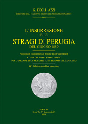 L'insurrezione e le stragi di Perugia del giugno 1859 - Giustiniano Degli Azzi