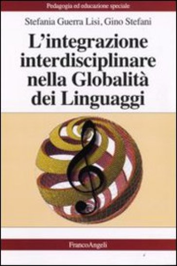 L'integrazione interdisciplinare nella globalità dei linguaggi - Stefania Guerra Lisi - Gino Stefani