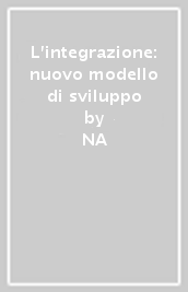 L integrazione: nuovo modello di sviluppo