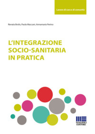 L'integrazione socio-sanitaria in pratica - Annamaria Perino - Paola Maccani - Renata Brolis