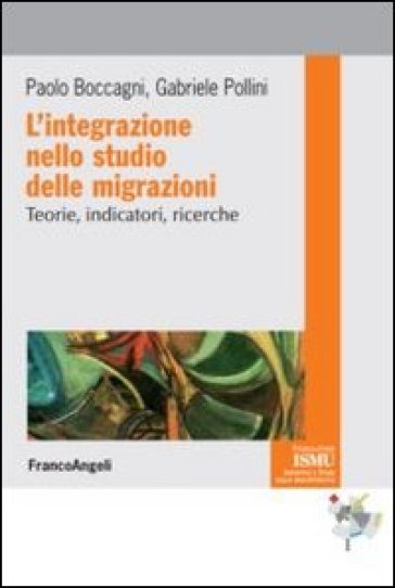 L'integrazione nello studio delle migrazioni. Teorie, indicatori, ricerche - Paolo Boccagni - Gabriele Pollini