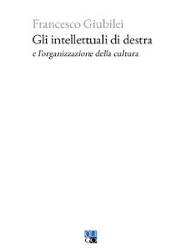Gli intellettuali di destra e l'organizzazione della cultura - Francesco Giubilei