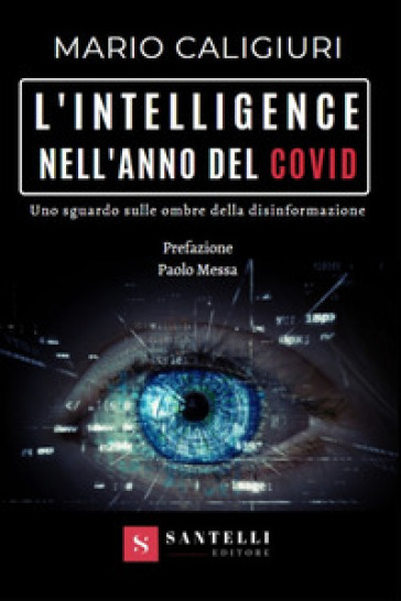 L'intelligence nell'anno del Covid. Uno sguardo sulle ombre della disinformazione - Mario Caligiuri