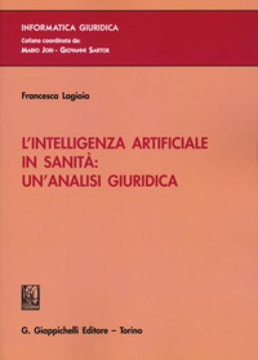 L'intelligenza artificiale in sanità: un'analisi giuridica - Francesca Lagioia