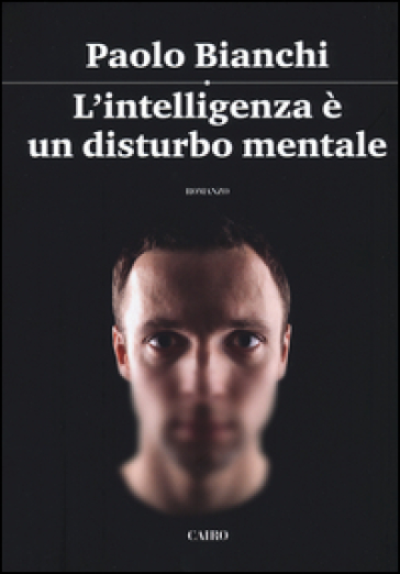 L'intelligenza è un disturbo mentale - Paolo Bianchi