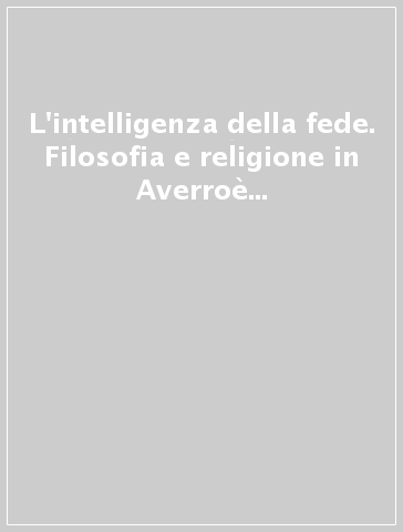 L'intelligenza della fede. Filosofia e religione in Averroè e nell'averroismo. 5.