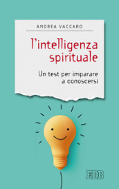 L intelligenza spirituale. Un test per imparare a conoscersi