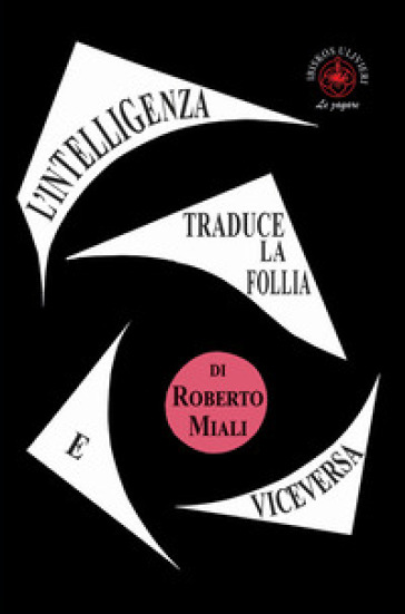 L'intelligenza traduce la follia e viceversa. Saggio - Roberto Miali