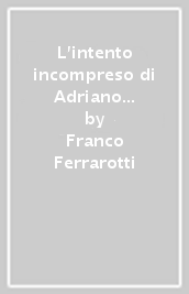 L intento incompreso di Adriano Olivetti e altre pagine sparse