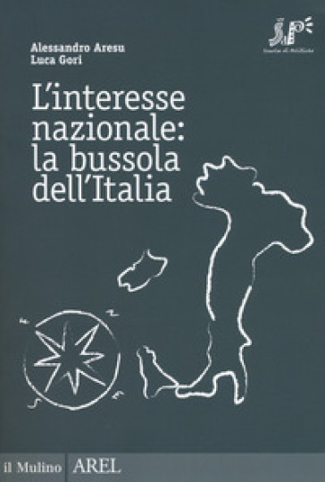 L'interesse nazionale: la bussola dell'Italia - Alessandro Aresu - Luca Gori