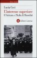 L interesse superiore. Il Vaticano e l Italia di Mussolini
