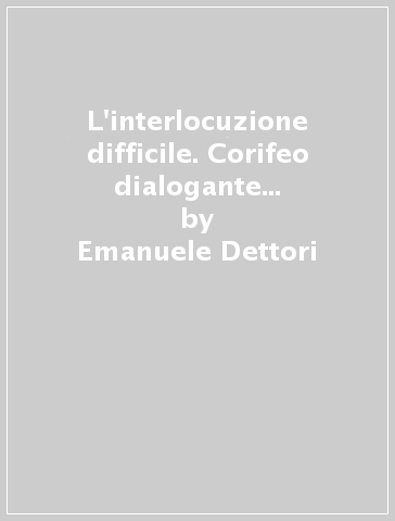 L'interlocuzione difficile. Corifeo dialogante nel dramma classico - Emanuele Dettori