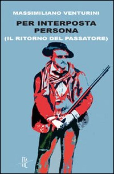 Per interposta persona (Il ritorno del passatore) - Massimiliano Venturini