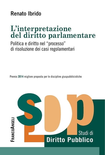 L'interpretazione del diritto parlamentare. Politica e diritto nel "processo" di risoluzione dei casi regolamentari - Renato Ibrido