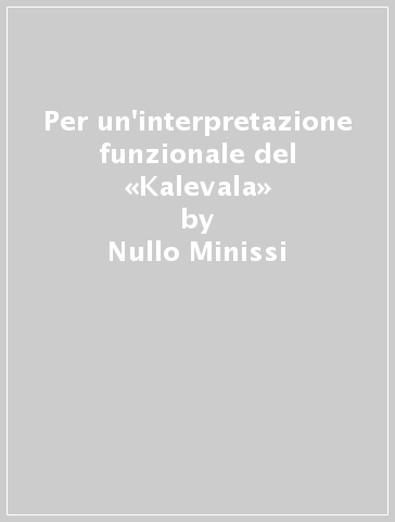 Per un'interpretazione funzionale del «Kalevala» - Nullo Minissi