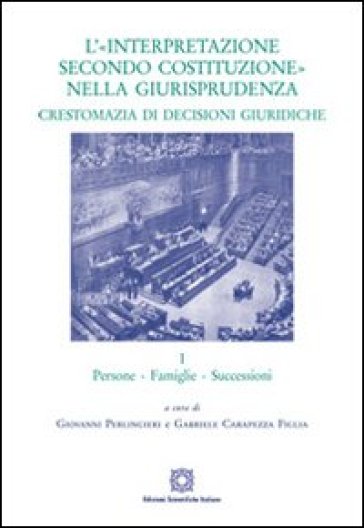 L'«interpretazione secondo Costituzione» nella giurisprudenza. Crestomazia di decisioni giuridiche. 1: Persone, famiglie, successioni