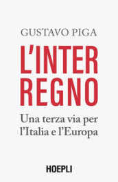 L interregno. Una terza via per l Italia e l Europa