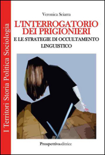 L'interrogatorio dei prigionieri e le strategie di occultamento linguistico - Veronica Sciarra