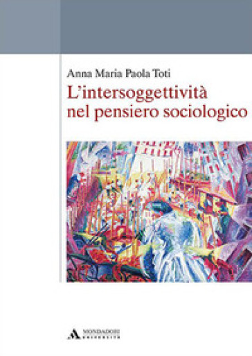 L'intersoggettività nel pensiero sociologico - Anna Maria Paola Toti