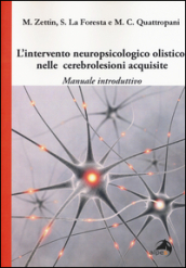 L intervento neuropsicologico olistico nelle cerebrolesi acquisite. Manuale introduttivo
