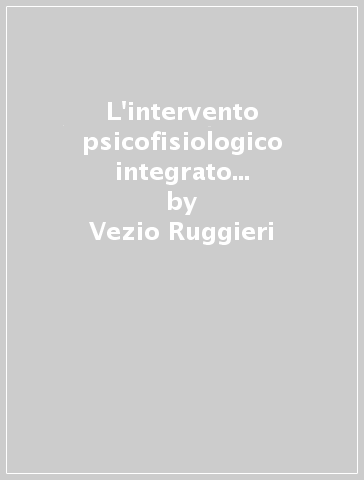 L'intervento psicofisiologico integrato in psicologia e riabilitazione - Sara Della Giovampaola - M. Ernestina Fabrizio - Vezio Ruggieri