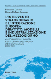 L intervento straordinario e l integrazione europea. Dibattito, modelli e industrializzazione del Mezzogiorno. «Informazioni Svimez» e la cultura del novo meridionalismo (1961-1973)