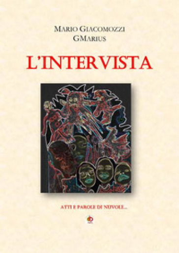 L'intervista. Atti e parole di nuvole - Mario GMarius Giacomozzi